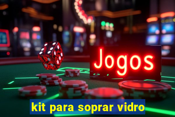 kit para soprar vidro